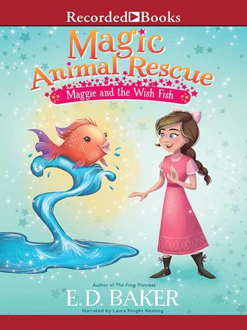 Title details for Maggie and the Wish Fish by E.D. Baker - Available